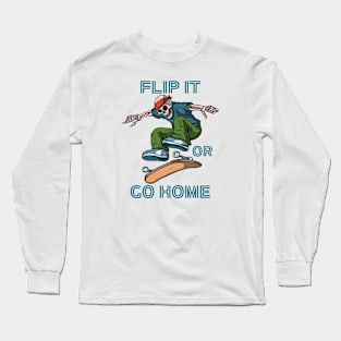 Skateboard, Flip it or Go Home. Long Sleeve T-Shirt